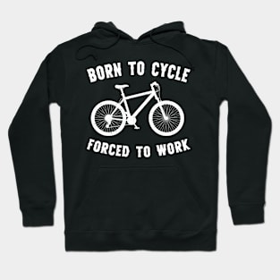 Born To Cycle Forced To Work Funny Cycling Hoodie
